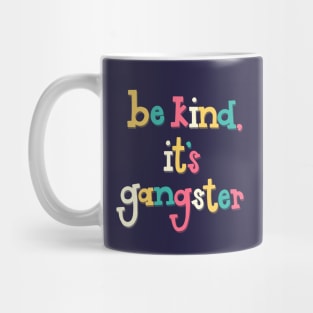 Be Kind, It's Gangster Mug